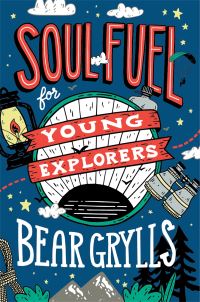Book Cover for Soul Fuel for Young Explorers by Bear Grylls