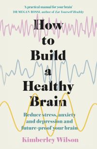 Book Cover for How to Build a Healthy Brain by Kimberley Wilson