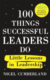 Book Cover for 100 Things Successful Leaders Do by Nigel Cumberland