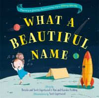 Book Cover for What a Beautiful Name by Brooke Fraser, Scott Ligertwood, Ben Fielding, Karalee Fielding
