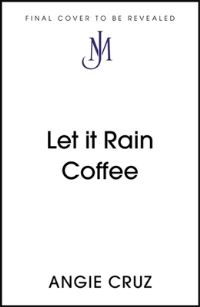 Book Cover for Let It Rain Coffee by Angie Cruz