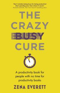 Book Cover for The Crazy Busy Cure by Zena Everett