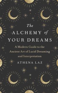Book Cover for The Alchemy of Your Dreams by Athena Laz