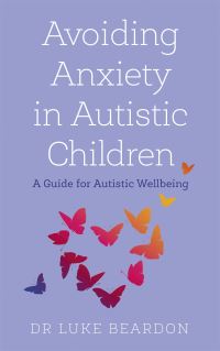 Book Cover for Avoiding Anxiety in Autistic Children by Luke Beardon