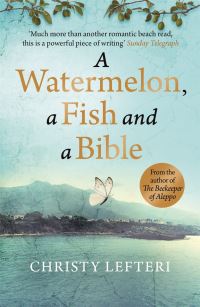 Book Cover for A Watermelon, a Fish and a Bible by Christy Lefteri