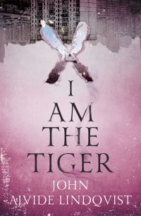 Book Cover for I Am the Tiger by John Ajvide Lindqvist