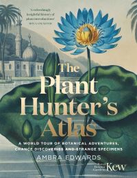 Book Cover for The Plant-Hunter's Atlas by Ambra Edwards, Kew Royal Botanic Gardens