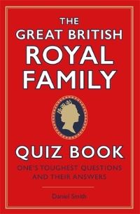 Book Cover for The Great British Royal Family Quiz Book by Daniel Smith
