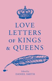 Book Cover for Love Letters of Kings and Queens by Daniel Smith