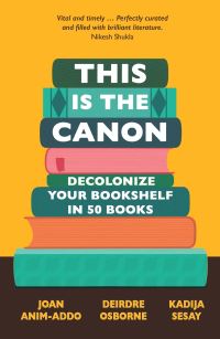 Book Cover for This Is the Canon by Joan AnimAddo, Deirdre Osborne, Kadija George