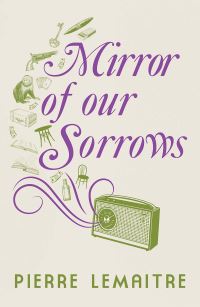 Book Cover for Mirror of Our Sorrows by Pierre Lemaître