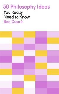 Book Cover for 50 Philosophy Ideas You Really Need to Know by Ben Dupré
