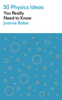 Book Cover for 50 Physics Ideas You Really Need to Know by Joanne Baker