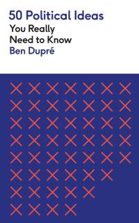 Book Cover for 50 Political Ideas You Really Need to Know by Ben Dupré