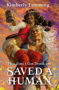 Book Cover for That Time I Got Drunk and Saved a Human by Kimberly Lemming