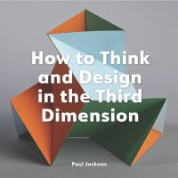 Book Cover for How to Think and Design in the Third Dimension by Paul Jackson