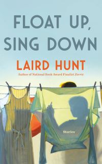 Book Cover for Float Up, Sing Down by Laird Hunt