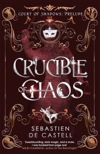 Book Cover for The Crucible of Chaos by Sebastien De Castell