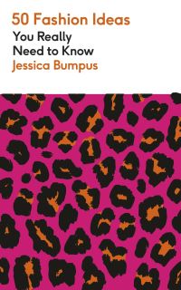 Book Cover for 50 Fashion Ideas You Really Need to Know by Jessica Bumpus