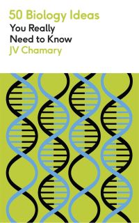 Book Cover for 50 Biology Ideas You Really Need to Know by J V Chamary