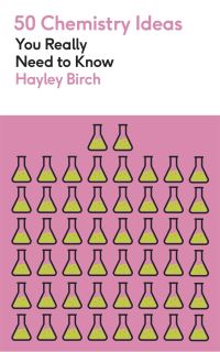 Book Cover for 50 Chemistry Ideas You Really Need to Know by Hayley Birch