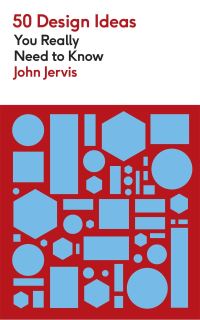 Book Cover for 50 Design Ideas You Really Need to Know by John Jervis