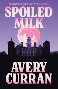 Book Cover for Spoiled Milk by Avery Curran