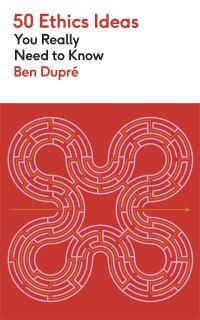 Book Cover for 50 Ethics Ideas You Really Need to Know by Ben Dupre