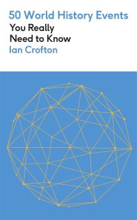 Book Cover for 50 World History Events You Really Need to Know by Ian Crofton
