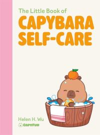 Book Cover for The Little Book of Capybara Self-Care by Helen H Wu