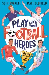 Book Cover for Play Like Your Football Heroes by Seth Burkett, Matt Oldfield