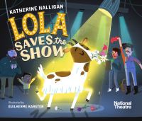 Book Cover for Lola Saves the Show by Katherine Halligan, National Theatre Great Britain