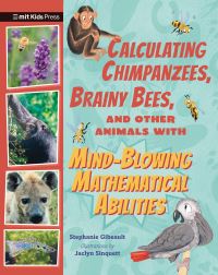 Book Cover for Calculating Chimpanzees, Brainy Bees, and Other Animals With Mind-Blowing Mathematical Abilities by Stephanie Gibeault