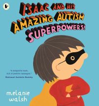 Book Cover for Isaac and His Amazing Autism Superpowers! by Melanie Walsh