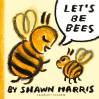 Book Cover for Let's Be Bees by Shawn Harris