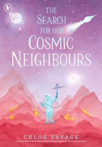 Book Cover for The Search for Our Cosmic Neighbours by Chloe Savage
