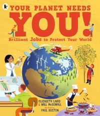 Book Cover for Your Planet Needs You! by Elizabeth Laird, Will McDowall