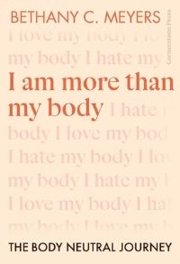 Book Cover for I Am More Than My Body by Bethany C Meyers