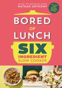 Book Cover for Bored of Lunch. Six Ingredient Slow Cooker by Nathan Anthony
