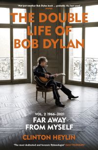 Book Cover for The Double Life of Bob Dylan. Volume 2 1966-2021, Far Away from Myself by Clinton Heylin