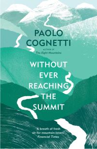Book Cover for Without Ever Reaching the Summit by Paolo Cognetti