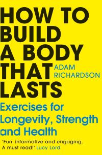 Book Cover for How to Build a Body That Lasts by Adam Richardson