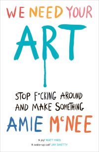 Book Cover for We Need Your Art by Amie Mcnee