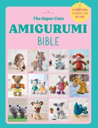 Book Cover for The Super Cute Amigurumi Bible by 