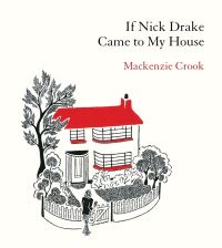 Book Cover for If Nick Drake Came to My House by Mackenzie Crook