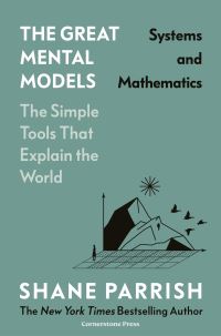 Book Cover for The Great Mental Models. Systems and Mathematics by Shane Parrish