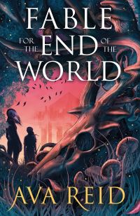Book Cover for Fable for the End of the World by Ava Reid