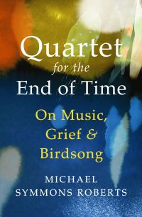 Book Cover for Quartet for the End of Time by Michael Symmons Roberts