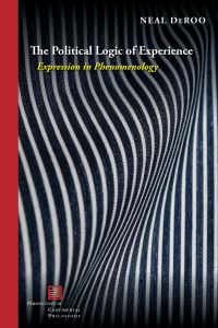 Book Cover for The Political Logic of Experience by Neal DeRoo