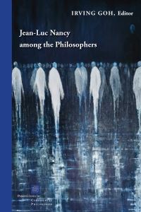Book Cover for Jean-Luc Nancy Among the Philosophers by Irving Goh,  Georges Van Den Abbeele,  Emily Apter,  Rodolphe GaschÚ,  Werner Hamacher,  Irving Goh,  Eleanor Kaufman,  Ian Alexander Moore,  MarieEve Morin